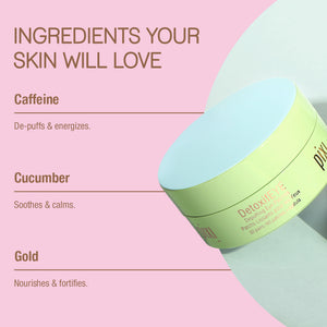 Ingredients Your Skin Will Love - Caffeine-de-puffs & energizes, Cucumber- Soothes & calms. Gold-Nourishes & fortifies.